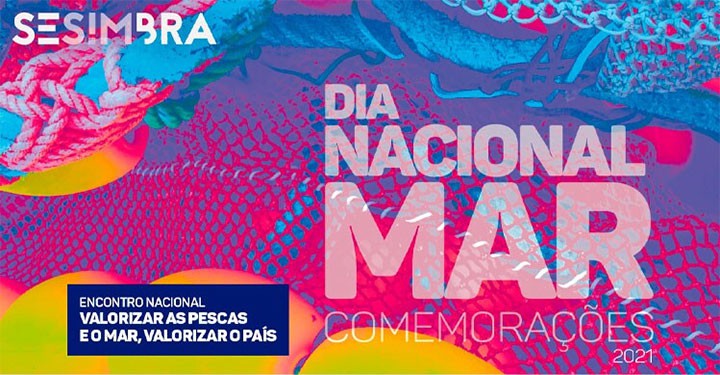 Dia Nacional do Mar 2021 - Sesimbra Encontro Nacional - Valorizar as Pescas e o Mar, Valorizar o País . 12 e 13 de novembro