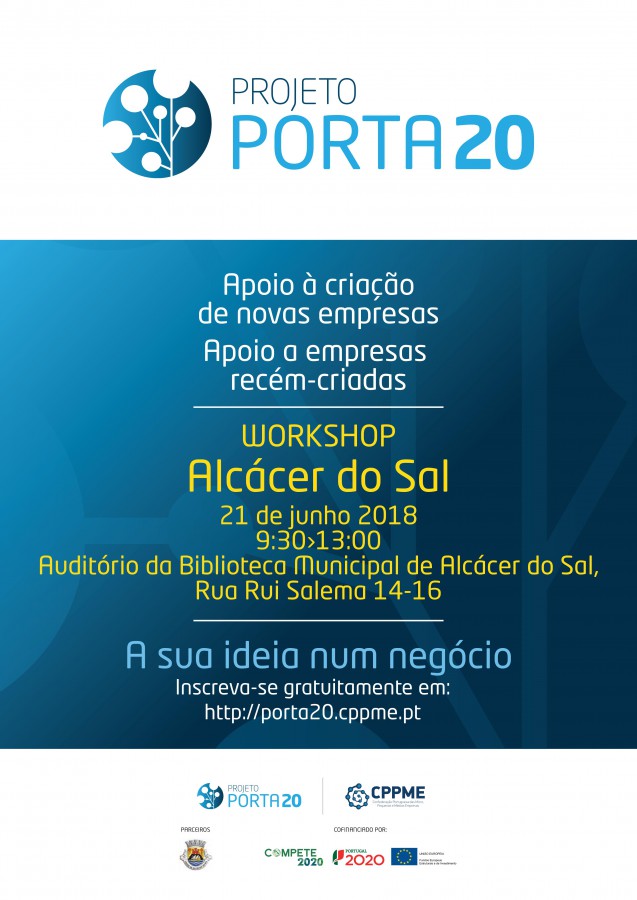 Alcácer do Sal - «Apoio à criação de novas empresas e apoio a empresas recém-criadas» Workshop no âmbito do Projeto Porta 20